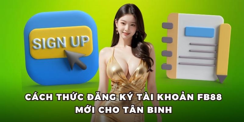 Cách đăng ký FB88 mới dành cho tân binh