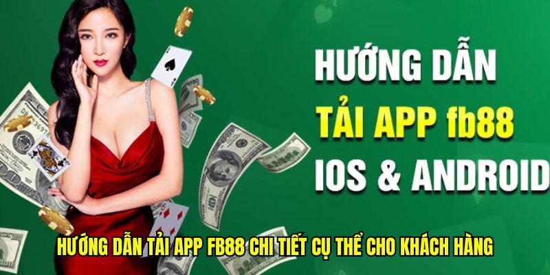 Hướng dẫn tải app Fb88 chi tiết cụ thể cho khách hàng