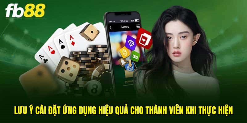 Lưu ý cài đặt ứng dụng hiệu quả cho thành viên khi thực hiện